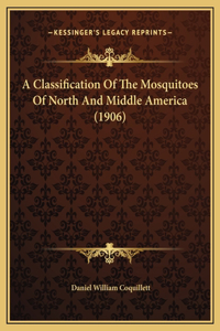 A Classification Of The Mosquitoes Of North And Middle America (1906)