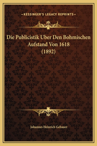 Die Publicistik Uber Den Bohmischen Aufstand Von 1618 (1892)