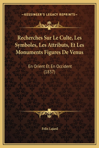 Recherches Sur Le Culte, Les Symboles, Les Attributs, Et Les Monuments Figures De Venus