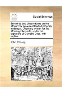 Strictures and observations on the Mocurrery system of landed property in Bengal. Originally written for the Morning Chronicle, under the signature of Gurreeb Doss, with replies.