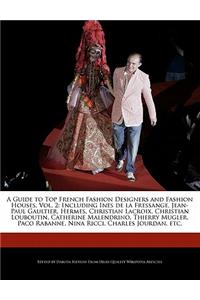 A Guide to Top French Fashion Designers and Fashion Houses, Vol. 2
