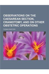 Observations on the Caesarean Section, Craniotomy, and on Other Obstetric Operations