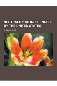 Neutrality as Influenced by the United States