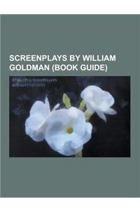 Screenplays by William Goldman (Book Guide)