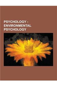 Psychology - Environmental Psychology: Ecopsychology, Environment, Environmental Factors, Biophilia Hypothesis, Conservation, Deep Ecology, Ecotherapy