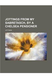 Jottings from My Sabretasch, by a Chelsea Pensioner