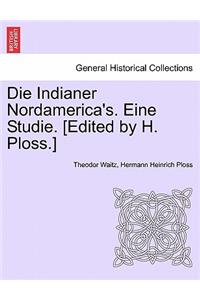 Die Indianer Nordamerica's. Eine Studie. [Edited by H. Ploss.]