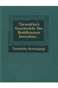 Taranatha's Geschichte Des Buddhismus Incindien...