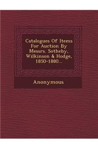 Catalogues of Items for Auction by Messrs. Sotheby, Wilkinson & Hodge, 1850-1880...