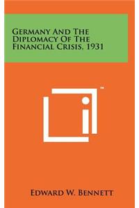 Germany And The Diplomacy Of The Financial Crisis, 1931
