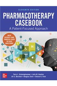 Pharmacotherapy Casebook: A Patient-Focused Approach, Eleventh Edition