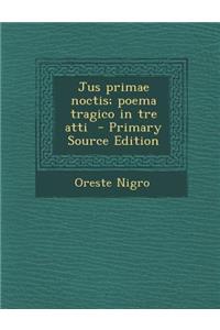 Jus Primae Noctis; Poema Tragico in Tre Atti
