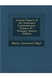 Annual Report of the Insurance Commissioner, Volume 45 - Primary Source Edition