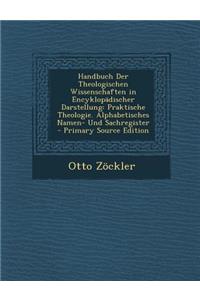 Handbuch Der Theologischen Wissenschaften in Encyklopadischer Darstellung: Praktische Theologie. Alphabetisches Namen- Und Sachregister - Primary Sour