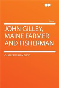 John Gilley, Maine Farmer and Fisherman