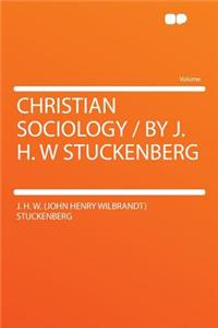 Christian Sociology / By J. H. W Stuckenberg