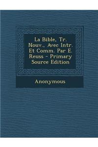 La Bible, Tr. Nouv., Avec Intr. Et Comm. Par E. Reuss