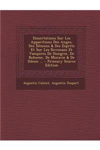 Dissertations Sur Les Apparitions Des Anges, Des Demons & Des Esprits Et Sur Les Revenans Et Vampires de Hongrie, de Boheme, de Moravie & de Silesie ...