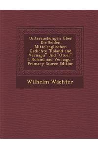 Untersuchungen Über Die Beiden Mittelenglischen Gedichte Roland and Vernagu Und Otuel