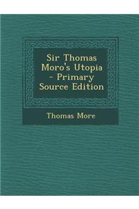 Sir Thomas Moro's Utopia - Primary Source Edition