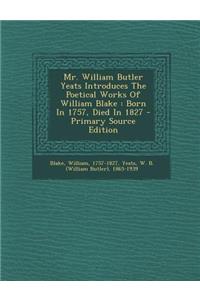 Mr. William Butler Yeats Introduces the Poetical Works of William Blake