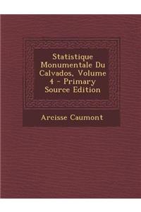 Statistique Monumentale Du Calvados, Volume 4 - Primary Source Edition