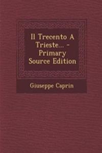 Il Trecento a Trieste... - Primary Source Edition