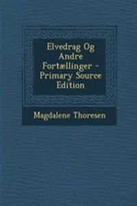 Elvedrag Og Andre Fortaellinger - Primary Source Edition