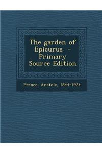 The Garden of Epicurus - Primary Source Edition