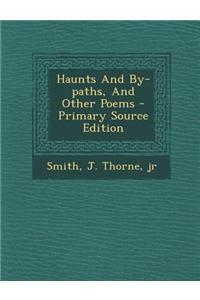 Haunts and By-Paths, and Other Poems - Primary Source Edition