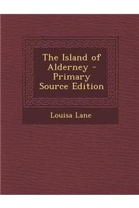 The Island of Alderney - Primary Source Edition