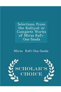 Selections from the Kulliyat or Complete Works of Mirza Rafi-Oos-Sauda - Scholar's Choice Edition