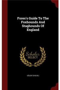 Fores's Guide To The Foxhounds And Staghounds Of England