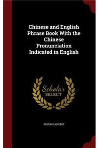 Chinese and English Phrase Book with the Chinese Pronunciation Indicated in English
