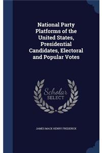 National Party Platforms of the United States, Presidential Candidates, Electoral and Popular Votes