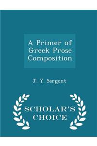 A Primer of Greek Prose Composition - Scholar's Choice Edition