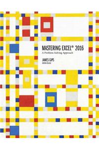 Mastering Excel 2016: A Problem-Solving Approach
