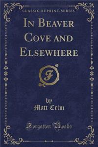 In Beaver Cove and Elsewhere (Classic Reprint)