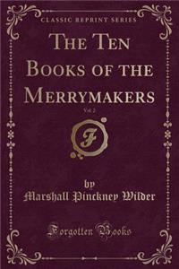 The Ten Books of the Merrymakers, Vol. 2 (Classic Reprint)