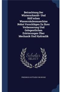 Betrachtung Der Winterschmidt- Und Höll'schen Wassersäulenmaschine Nebst Vorschlägen Zu Ihrer Verbesserung Und Gelegentlichen Erörterungen Über Mechanik Und Hydraulik