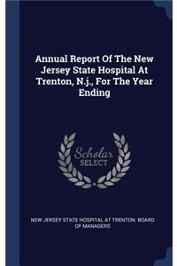 Annual Report Of The New Jersey State Hospital At Trenton, N.j., For The Year Ending
