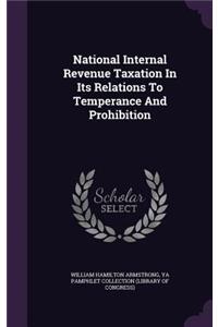 National Internal Revenue Taxation In Its Relations To Temperance And Prohibition