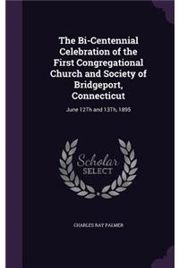 Bi-Centennial Celebration of the First Congregational Church and Society of Bridgeport, Connecticut