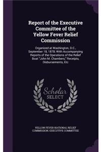 Report of the Executive Committee of the Yellow Fever Relief Commission