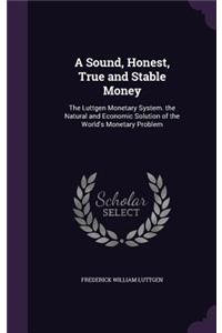 Sound, Honest, True and Stable Money