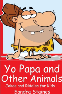 Yo Papa and other Animals: Jokes and Riddles for Kids