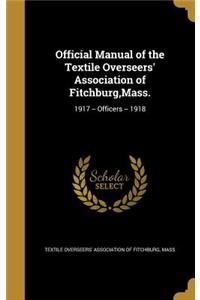 Official Manual of the Textile Overseers' Association of Fitchburg, Mass.