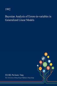 Bayesian Analysis of Errors-In-Variables in Generalized Linear Models
