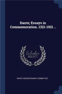 Dante; Essays in Commemoration. 1321-1921 ..