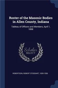 Roster of the Masonic Bodies in Allen County, Indiana: Tableau of Officers and Members, April 1, 1898